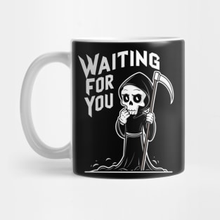 Sarcastic Grim Reaper Waiting for You Mug